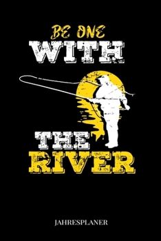 Be One With The River Jahresplaner: Lustiger Fliegenfischen Spruch Angler Angeln Fisch Fischer Zwei Jahres Kalender 2020 2021 6x9 A5: Studienplaner Terminkalender W�chentliche To-Do-Liste & Ziele F�r 