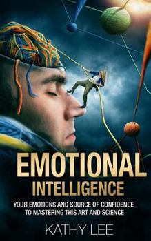 Paperback Emotional Intelligence: Your Emotions and Source of Confidence to Mastering this Art and Science Book