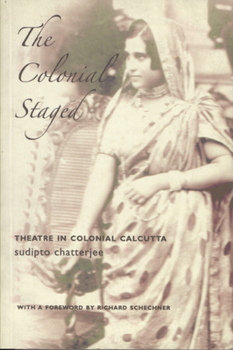 Paperback Colonial Staged: Theatre in Colonial Calcutta Book