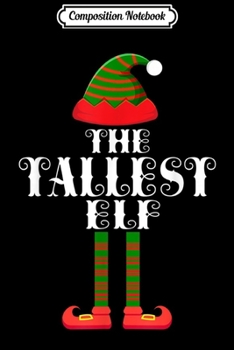 Composition Notebook: Tallest Elf Matching Family Group Christmas Party Pajama  Journal/Notebook Blank Lined Ruled 6x9 100 Pages