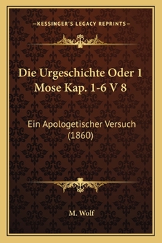 Paperback Die Urgeschichte Oder 1 Mose Kap. 1-6 V 8: Ein Apologetischer Versuch (1860) [German] Book