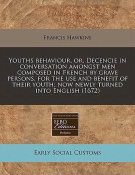 Paperback Youths Behaviour, Or, Decencie in Conversation Amongst Men Composed in French by Grave Persons, for the Use and Benefit of Their Youth; Now Newly Turn Book