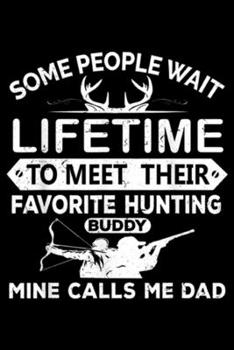 Paperback some people wait lifetime to meet their favorite hunting buddy mine calls me dad: Father And Son Hunting s Lifetime Dad's Buddy Hunter Journal/Noteboo Book