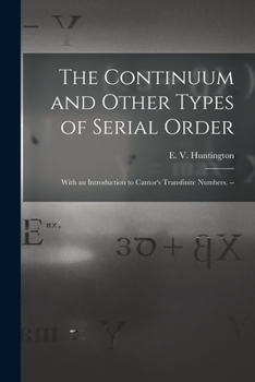 Paperback The Continuum and Other Types of Serial Order; With an Introduction to Cantor's Transfinite Numbers. -- Book