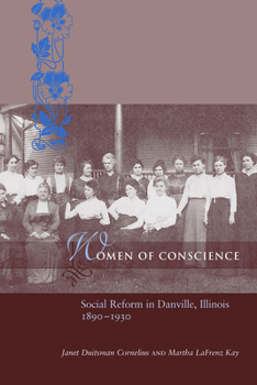 Hardcover Women of Conscience: Social Reform in Danville, Illinois, 1890-1930 Book