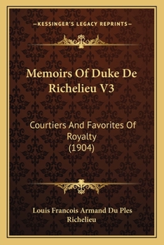 Paperback Memoirs Of Duke De Richelieu V3: Courtiers And Favorites Of Royalty (1904) Book
