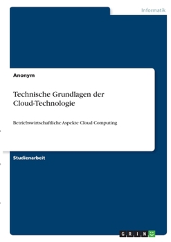 Paperback Technische Grundlagen der Cloud-Technologie: Betriebswirtschaftliche Aspekte Cloud Computing [German] Book