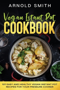 Paperback Vegan Instant Pot Cookbook: 101 Easy And Healthy Vegan Instant Pot Recipes for Your Pressure Cooker Book