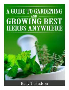 Paperback A Guide to Gardening and Growing Best Herbs Anywhere Book