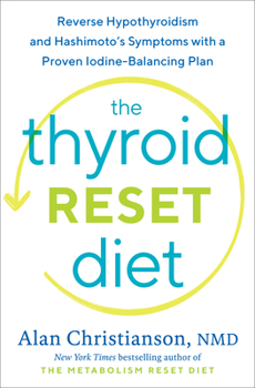 Hardcover The Thyroid Reset Diet: Reverse Hypothyroidism and Hashimoto's Symptoms with a Proven Iodine-Balancing Plan Book