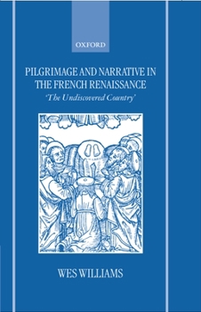 Hardcover Pilgrimage and Narrative in the French Renaissance: The Undiscovered Country Book