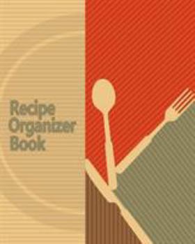 Paperback Recipe Organizer Book: 100 Blank Recipes! DIY Recipe Book / Blank Cook Book With Template Pages, Conversion Tables, Organizer and More! (8 x Book