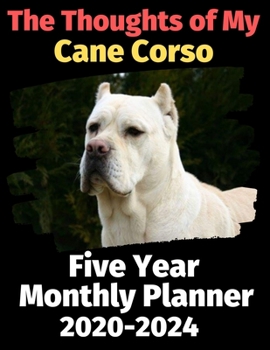 Paperback The Thoughts of My Cane Corso: Five Year Monthly Planner 2020-2024 Book