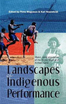 Paperback Landscapes of Indigenous Performance: Music, Song and Dance of the Torres Strait and Arnhem Land Book