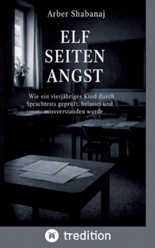 Elf Seiten Angst: Wie ein vierjähriges Kind durch Sprachtests geprüft, belastet und missverstanden wurde (German Edition)