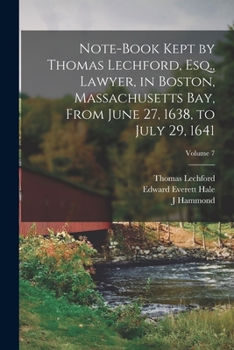 Paperback Note-book Kept by Thomas Lechford, Esq., Lawyer, in Boston, Massachusetts Bay, From June 27, 1638, to July 29, 1641; Volume 7 Book