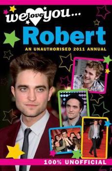 Hardcover Robert Pattinson: We Love You... Robert: An Unauthorised 2011 Annual Book