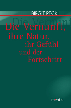 Paperback Die Vernunft, Ihre Natur, Ihr Gefühl Und Der Fortschritt [German] Book