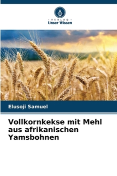 Vollkornkekse mit Mehl aus afrikanischen Yamsbohnen (German Edition)