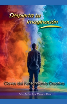 Despierta tu Imaginación. Claves del Pensamiento Creativo (Spanish Edition)
