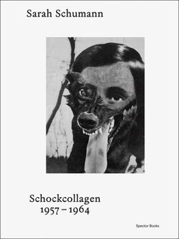 Hardcover Sarah Schumann: Shock Collages: 1957-1964 Book