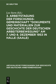3. Arbeitstagung Der Forschungsgemeinschaft "Dokumente Und Materialien Zur Geschichte Der Deutschen Arbeiterbewegung" Am 7. Und 8. Dezember 1953 in Ha