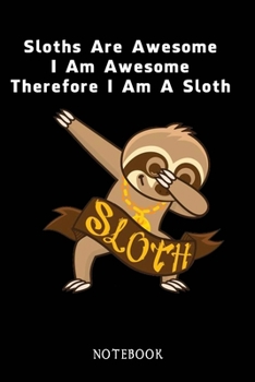 Paperback Sloths Are Awesome - I Am Awesome - Therefore I Am A Sloth: Sloth Notebook Journal - Blank Wide Ruled Paper - Funny Sloth Accessories - Sloth Gifts fo Book