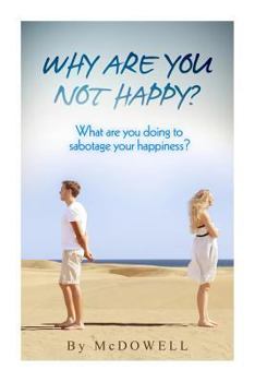Paperback Why Are You Not Happy?: What Are You Doing to Sabotage Your Happiness? Book