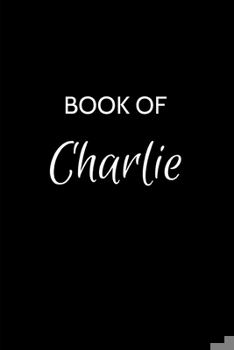 Paperback Book of Charlie: Charlie Journal - A Gratitude Journal Notebook for Men Boys Fathers and Sons with the name Charlie - Handsome Elegant Book