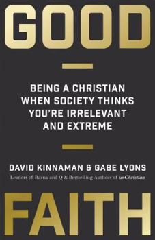 Hardcover Good Faith: Being a Christian When Society Thinks You're Irrelevant and Extreme Book