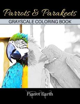 Paperback Parrots & Parakeets Grayscale Coloring Book: Adult Coloring Book with Beautiful Parrot Images. Book