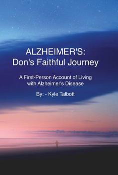Hardcover Alzheimer's: Don's Faithful Journey: A First-Person Account of Living with Alzheimer's Disease Book