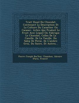 Paperback Trait Usuel Du Chocolat: Contenant La Description Et La Culture Du Cacaotier Ou Cacao Er, Arbre Qui Produit Le Fruit Avec Lequel on Fabrique Le [French] Book