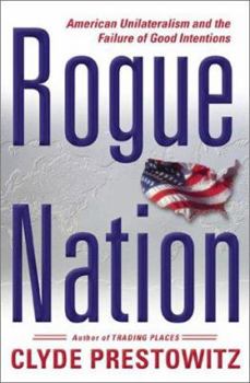 Hardcover Rogue Nation: American Unilateralism and the Failure of Good Intentions Book