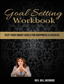Paperback Goal Setting Workbook: 8.5x11, 214 pages, Weekly Sections, Writing Space, 24 Goals worksheets, Goal Planner and Goal Tracker, Plot Your SMART Book