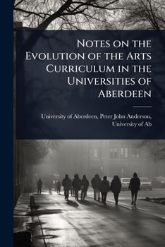 Paperback Notes on the Evolution of the Arts Curriculum in the Universities of Aberdeen Book