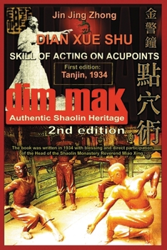 Authentic Shaolin Heritage. Dian Xue Shu (Dim Mak). Skill of Acting on Acupoints: (2nd Edition)
