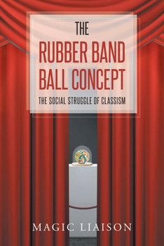 Paperback The Rubber Band Ball Concept: The Social Struggle of Classism Book