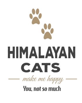 Himalayan Cats Make Me Happy You, Not So Much: Cat Journal Notebook 2020 Monthly Planner Dated Journal  8" x 10" 110 pages
