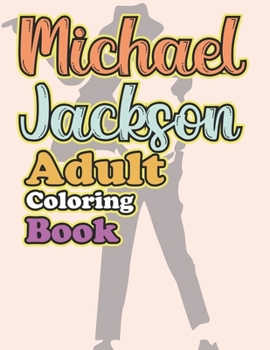 Michael Jackson Adult Coloring Book: The King Of Pop Michael Jackson Coloring Book