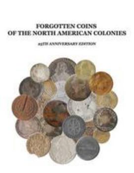 Paperback Forgotten Coins of the North American Colonies - 25th Anniversary Edition Book
