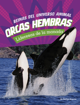 Orcas Hembras: Lideresas de la Manada (Reinas del Universo Animal) (Spanish Edition)