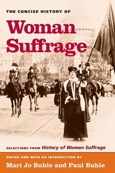 Paperback The Concise History of Woman Suffrage: Selections from History of Woman Suffrage, by Elizabeth Cady Stanton, Susan B. Anthony, Matilda Joslyn Gage, an Book