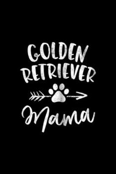 Golden Retriever Mama: Golden Retriever Mama Golden Lover Owner Gifts Dog Mom Journal/Notebook Blank Lined Ruled 6x9 100 Pages