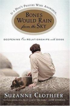 Hardcover Bones Would Rain from the Sky: Deepening Our Relationships with Dogs Book