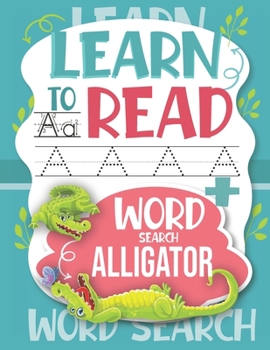 Paperback Learn to Read Word Search Alligator: Trace Letters: Alphabet Handwriting Practice workbook for kids (Activity Workbook for Beginning Readers Ages)) Book