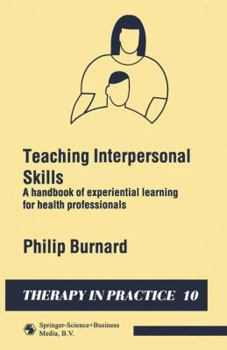 Paperback Teaching Interpersonal Skills: A Handbook of Experiential Learning for Health Professionals Book