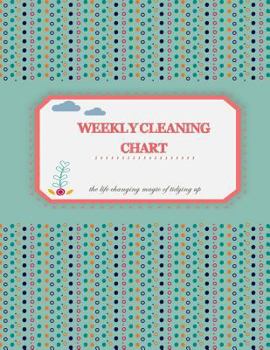 Paperback weekly cleaning chart: The life changing magic of tidying up. Household Planner, Daily Routine Planner, Cleaning and Organizing Your House La Book