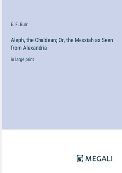 Paperback Aleph, the Chaldean; Or, the Messiah as Seen from Alexandria: in large print Book