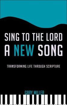 Paperback Sing to the Lord a New Song: Transforming Life Through Scripture Book